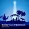 O Little Town of Bethlehem - Stephen DeCesare lyrics