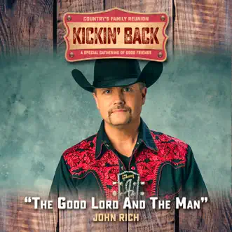 The Good Lord and the Man (Kickin Back) - Single by John Rich album reviews, ratings, credits