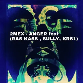 Anger (feat. Ras Kass, Sully, KRS-One & Rob Swift) - Single by 2Mex album reviews, ratings, credits