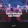 Stream & download You Broke Me First - Single