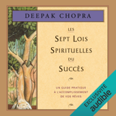 Les sept lois spirituelles du succès: Un guide pratique à l'accomplissement de vos rêves - Deepak Chopra