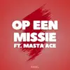 Op een missie (feat. Masta Ace) - Single album lyrics, reviews, download
