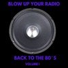 Blow up Your Radio: Back to the 80's, Vol. I