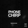 PHONE CHIRP (feat. Fig Karl) - Single album lyrics, reviews, download
