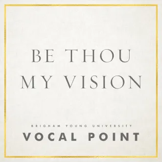 Be Thou My Vision - Single by BYU Vocal Point album reviews, ratings, credits