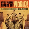 We're Gonna Change the World!: The '60s Garage Sound of Quill Productions