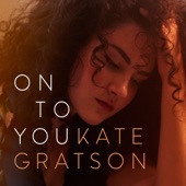 Kate Gratson - On to You