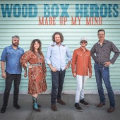 Wood Box Heroes - Made up My Mind