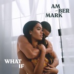 What If by Amber Mark