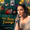 Teri Ban Jaungi Acoustic (From "T-Series Acoustics") - Single, 2019