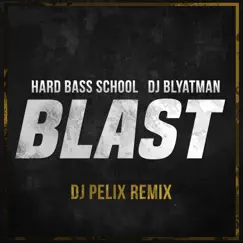 Blast (feat. DJ Pelix) [DJ Pelix Remix] - Single by DJ Blyatman & Hard Bass School album reviews, ratings, credits