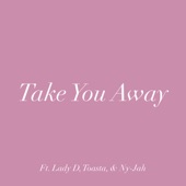 Dub Easy - Take You Away (feat. Lady D, Toasta & NyJah)
