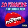 Fuck Song (20 Fingers vs. Experience of Music)