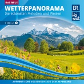 BR Heimat / Das Neue Wetterpanorama / Die schönsten Melodien und Weisen - Folge 1 artwork