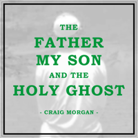 Craig Morgan - The Father, My Son, And the Holy Ghost artwork