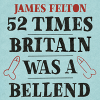 James Felton - 52 Times Britain was a Bellend artwork