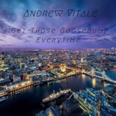 Andrew Vitale - I Get Those Goosebumps Every Time