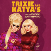 Trixie and Katya's Guide to Modern Womanhood (Unabridged) - Trixie Mattel &amp; Katya Cover Art