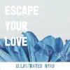 Escape Your Love - Single album lyrics, reviews, download