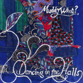 Dancing In the Halls - Muddy What?