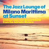 The Jazz Lounge of Milano Marittima at Sunset (Chillout Jazz and Bossa Sound from the Adriatic Riviera) artwork