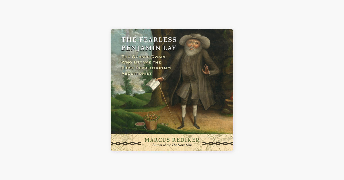 ‎The Fearless Benjamin Lay The Quaker Dwarf Who Became the First