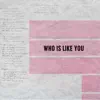 Who Is Like You - Single album lyrics, reviews, download