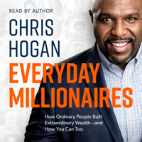 Chris Hogan - Everyday Millionaires: How Ordinary People Built Extraordinary Wealth—and How You Can Too artwork