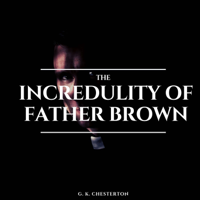 G. K. Chesterton - The Incredulity of Father Brown artwork