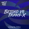 Stream & download Living on Video (Betoko vs. Trans-X) - EP