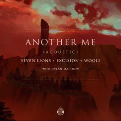 Another Me (With Dylan Matthew) [feat. Dylan Matthew] - Single by Seven Lions, Excision & Wooli album reviews, ratings, credits