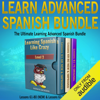Learn Advanced Spanish Bundle: Includes Both New Version & Original Version of Learning Spanish Like Crazy Level Three: The Ultimate Learning Advanced Spanish Bundle (Unabridged) - Patrick Jackson
