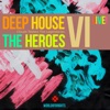 Deep House the Heroes, Vol. VI: Live!