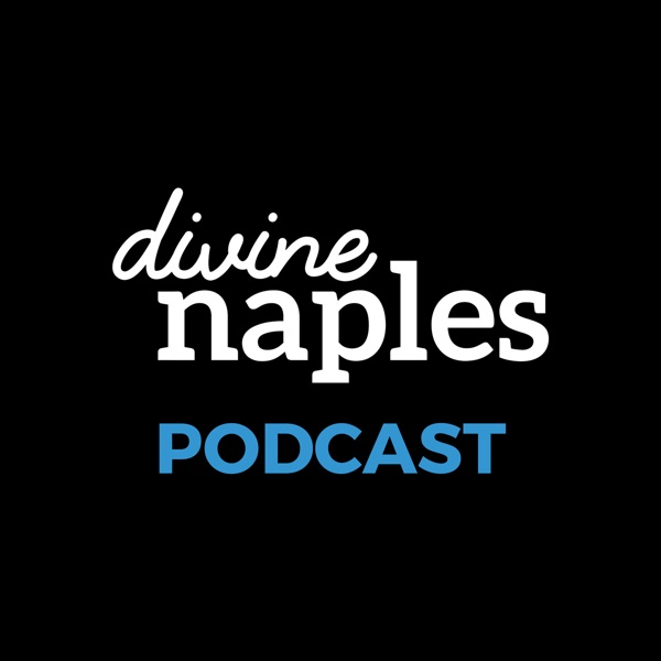 Divine Naples Podcast Divine Naples Podcast