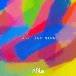 Make You Mine - Single by A.Blue album reviews, ratings, credits