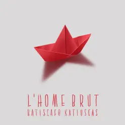 Batiscafo Katiuscas - Single - L'Home Brut Batiscafo Katiuscas - Single - L'Home Brut