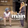 Tu Te Main (From "Golak Bugni Bank Te Batua" Soundtrack) [with Jatinder Shah] - Single album lyrics, reviews, download