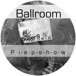 Piepshow - EP by Ballroom album reviews, ratings, credits