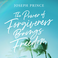 Joseph Prince - The Power of Forgiveness Brings Freedom artwork
