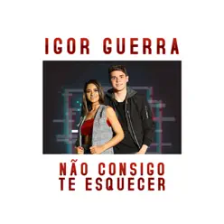 Não Consigo Te Esquecer - Single - Igor Guerra
