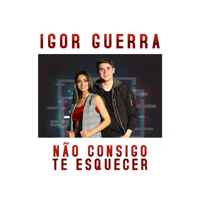 Não Consigo Te Esquecer - Single - Igor Guerra