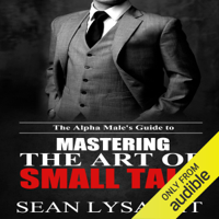 Seán Lysaght - The Alpha Male's Guide to Mastering the Art of Small Talk (Unabridged) artwork