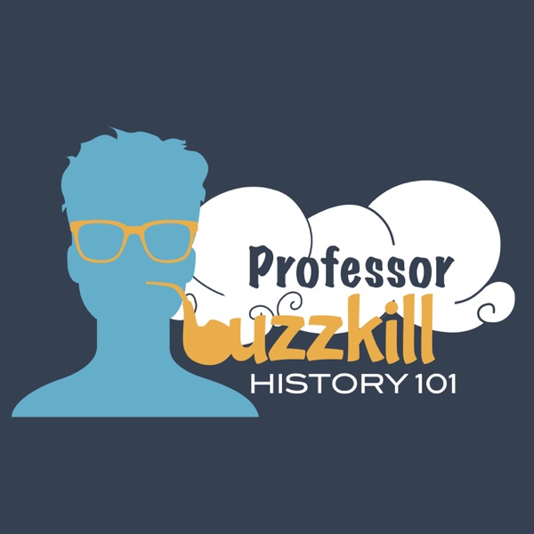Professor Buzzkill History Podcast Professor Buzzkill History Podcast