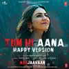 Tum Hi Aana (Happy Version) [From "Marjaavaan"] - Single album lyrics, reviews, download