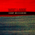 Writ Large - Camp Mezzanine