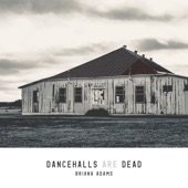 Briana Adams - Dancehalls Are Dead