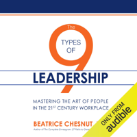 Beatrice Chestnut PhD - The 9 Types of Leadership: Mastering the Art of People in the 21st Century Workplace (Unabridged) artwork