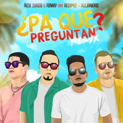 ¿Pa' Qué Preguntan? (Remix) [feat. Funky, Redimi2 & Almighty] - Single - Alex Zurdo