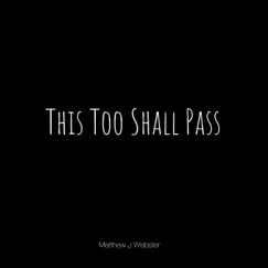 This Too Shall Pass by Matthew J Webster album reviews, ratings, credits