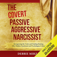 Debbie Mirza - The Covert Passive-Aggressive Narcissist: Recognizing the Traits and Finding Healing After Hidden Emotional and Psychological Abuse (Unabridged) artwork